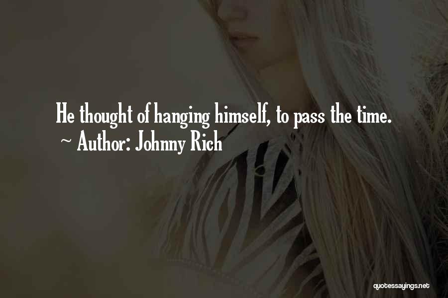 Johnny Rich Quotes: He Thought Of Hanging Himself, To Pass The Time.