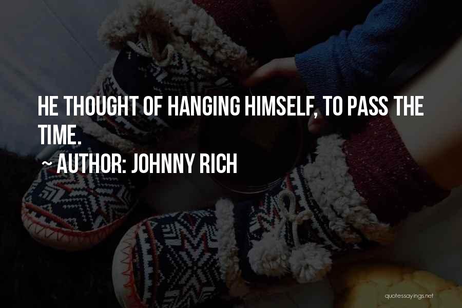 Johnny Rich Quotes: He Thought Of Hanging Himself, To Pass The Time.