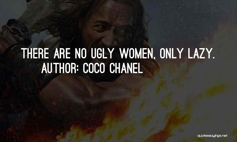 Coco Chanel Quotes: There Are No Ugly Women, Only Lazy.