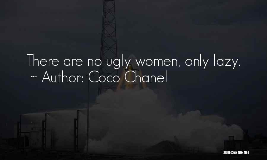 Coco Chanel Quotes: There Are No Ugly Women, Only Lazy.