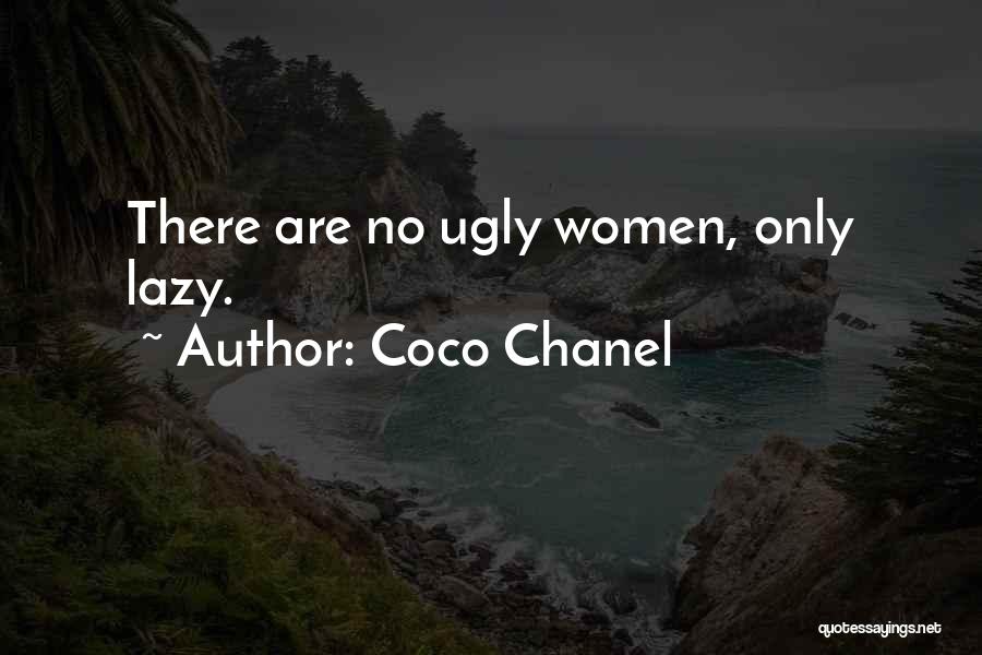 Coco Chanel Quotes: There Are No Ugly Women, Only Lazy.