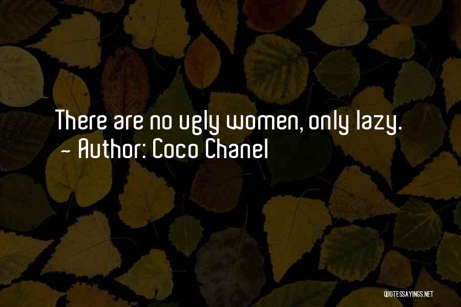 Coco Chanel Quotes: There Are No Ugly Women, Only Lazy.