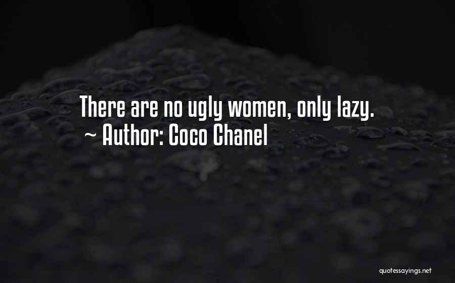 Coco Chanel Quotes: There Are No Ugly Women, Only Lazy.