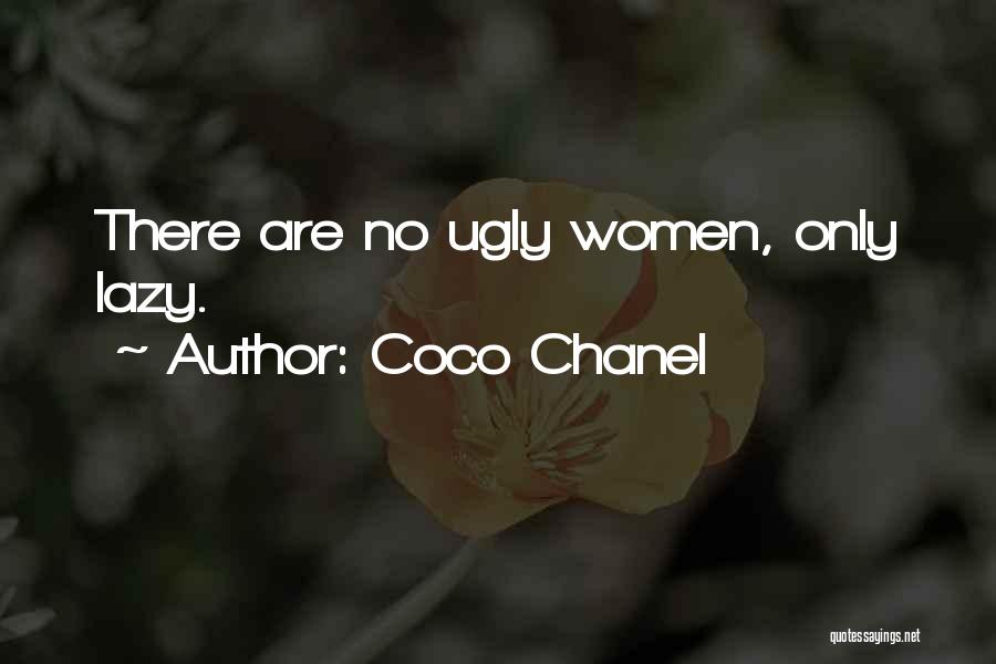 Coco Chanel Quotes: There Are No Ugly Women, Only Lazy.
