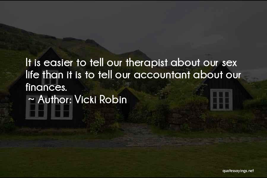Vicki Robin Quotes: It Is Easier To Tell Our Therapist About Our Sex Life Than It Is To Tell Our Accountant About Our