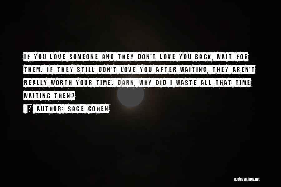 Sage Cohen Quotes: If You Love Someone And They Don't Love You Back, Wait For Them. If They Still Don't Love You After