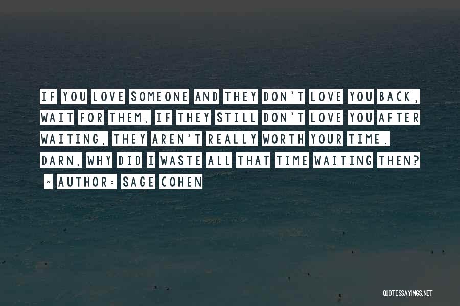 Sage Cohen Quotes: If You Love Someone And They Don't Love You Back, Wait For Them. If They Still Don't Love You After