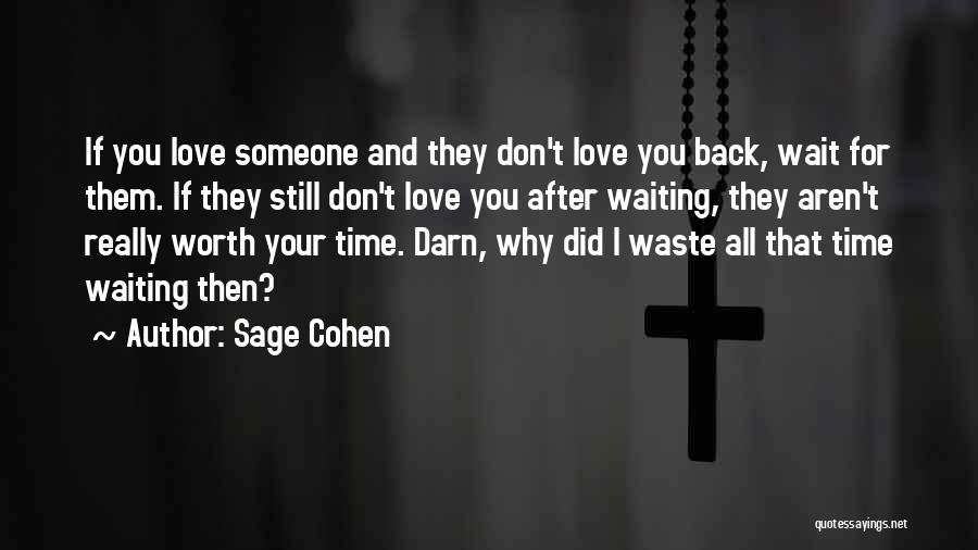 Sage Cohen Quotes: If You Love Someone And They Don't Love You Back, Wait For Them. If They Still Don't Love You After