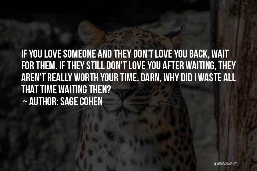 Sage Cohen Quotes: If You Love Someone And They Don't Love You Back, Wait For Them. If They Still Don't Love You After