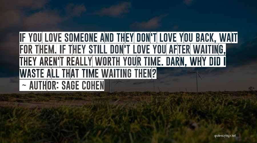 Sage Cohen Quotes: If You Love Someone And They Don't Love You Back, Wait For Them. If They Still Don't Love You After