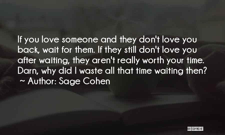 Sage Cohen Quotes: If You Love Someone And They Don't Love You Back, Wait For Them. If They Still Don't Love You After