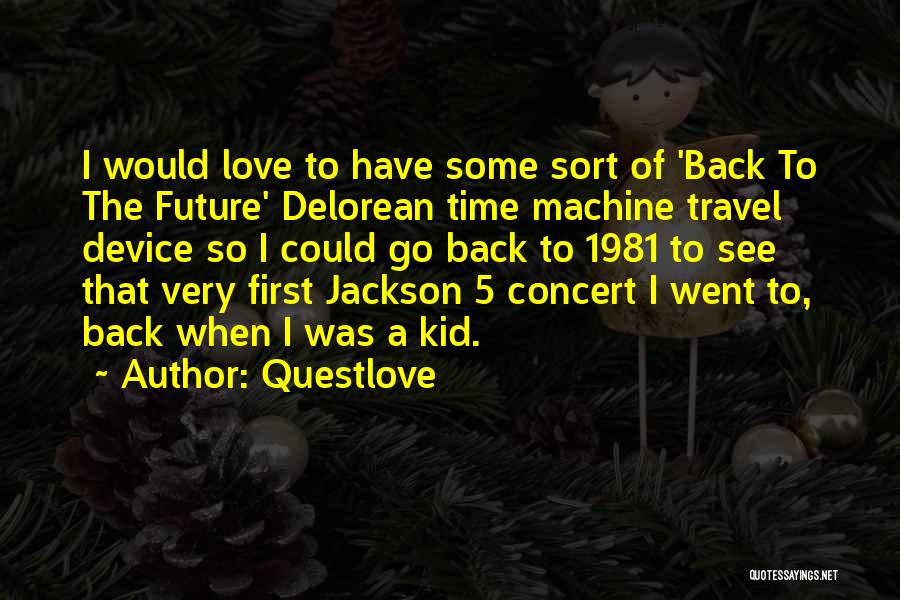 Questlove Quotes: I Would Love To Have Some Sort Of 'back To The Future' Delorean Time Machine Travel Device So I Could