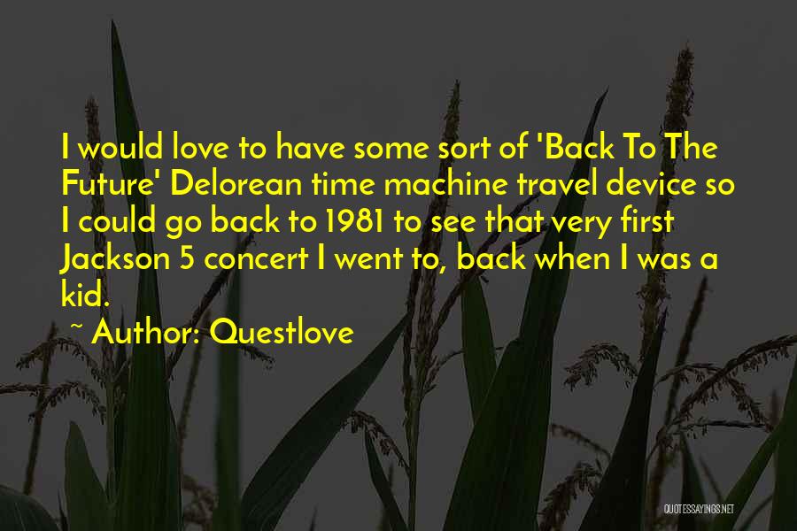 Questlove Quotes: I Would Love To Have Some Sort Of 'back To The Future' Delorean Time Machine Travel Device So I Could