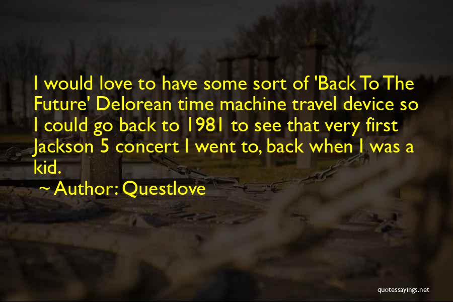 Questlove Quotes: I Would Love To Have Some Sort Of 'back To The Future' Delorean Time Machine Travel Device So I Could