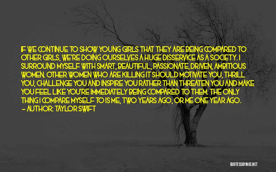 Taylor Swift Quotes: If We Continue To Show Young Girls That They Are Being Compared To Other Girls, We're Doing Ourselves A Huge