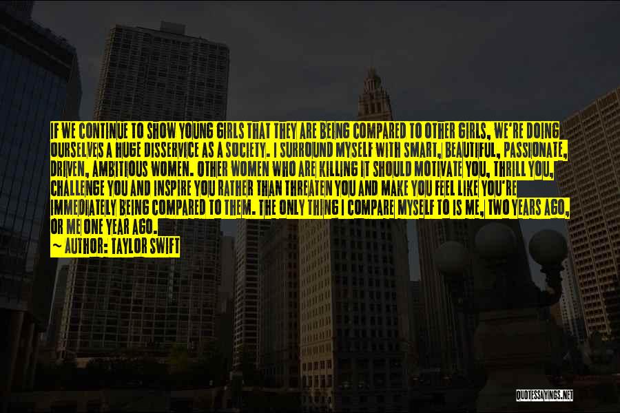 Taylor Swift Quotes: If We Continue To Show Young Girls That They Are Being Compared To Other Girls, We're Doing Ourselves A Huge