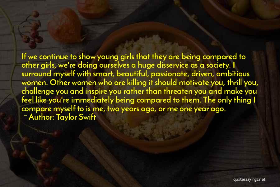 Taylor Swift Quotes: If We Continue To Show Young Girls That They Are Being Compared To Other Girls, We're Doing Ourselves A Huge