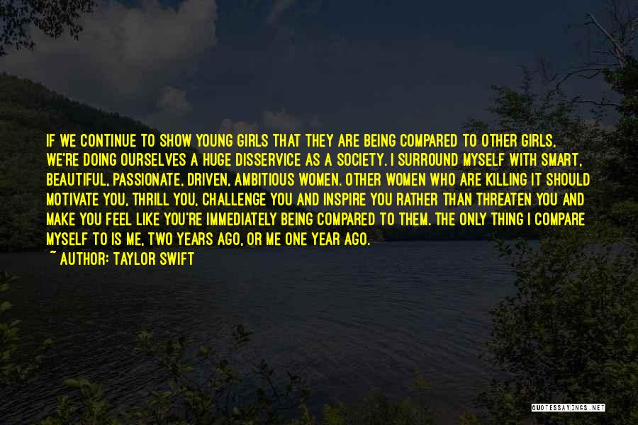 Taylor Swift Quotes: If We Continue To Show Young Girls That They Are Being Compared To Other Girls, We're Doing Ourselves A Huge