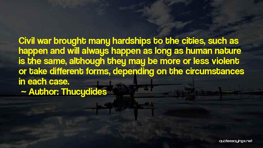 Thucydides Quotes: Civil War Brought Many Hardships To The Cities, Such As Happen And Will Always Happen As Long As Human Nature