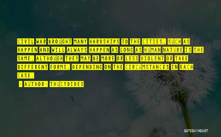 Thucydides Quotes: Civil War Brought Many Hardships To The Cities, Such As Happen And Will Always Happen As Long As Human Nature