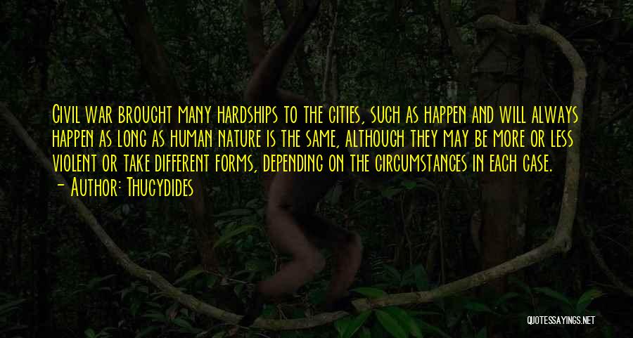 Thucydides Quotes: Civil War Brought Many Hardships To The Cities, Such As Happen And Will Always Happen As Long As Human Nature