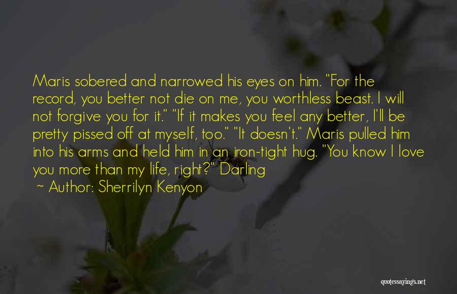 Sherrilyn Kenyon Quotes: Maris Sobered And Narrowed His Eyes On Him. For The Record, You Better Not Die On Me, You Worthless Beast.