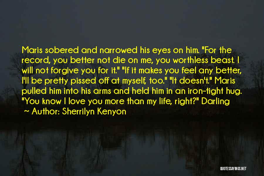 Sherrilyn Kenyon Quotes: Maris Sobered And Narrowed His Eyes On Him. For The Record, You Better Not Die On Me, You Worthless Beast.