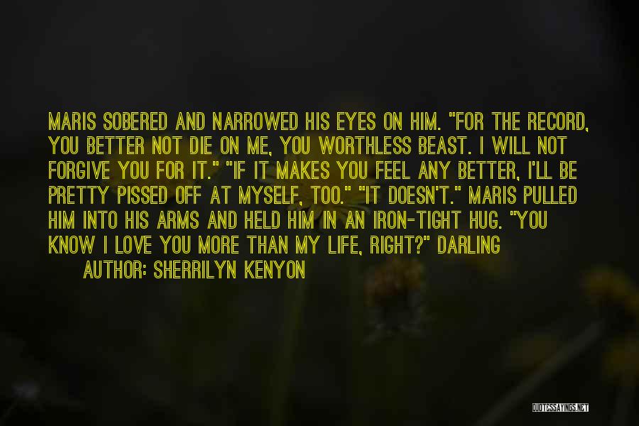 Sherrilyn Kenyon Quotes: Maris Sobered And Narrowed His Eyes On Him. For The Record, You Better Not Die On Me, You Worthless Beast.