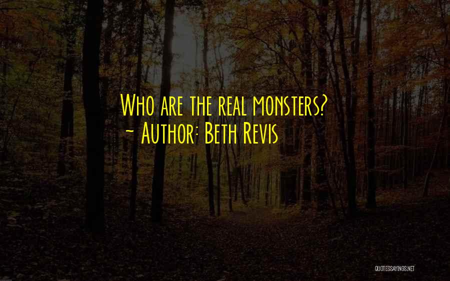 Beth Revis Quotes: Who Are The Real Monsters?