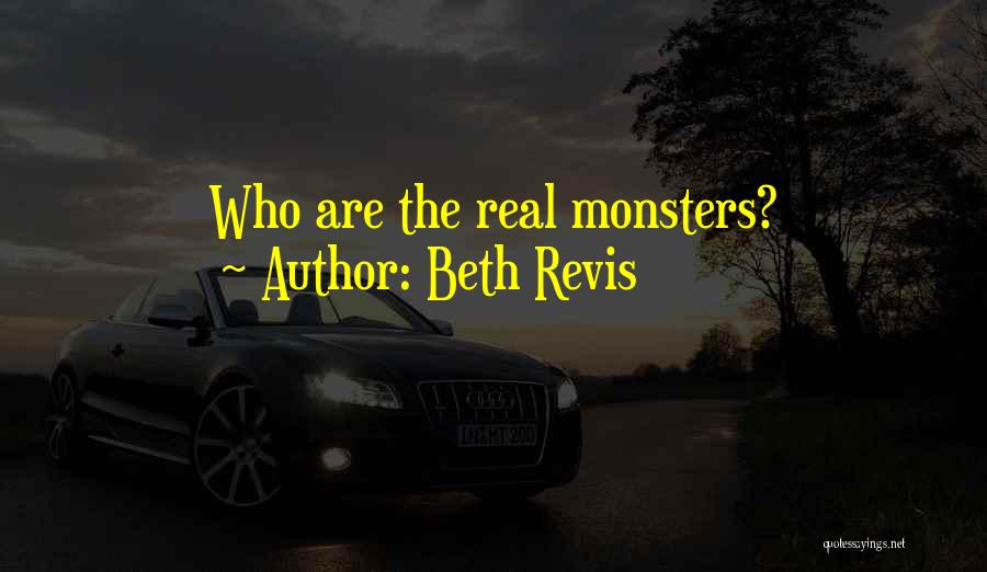 Beth Revis Quotes: Who Are The Real Monsters?