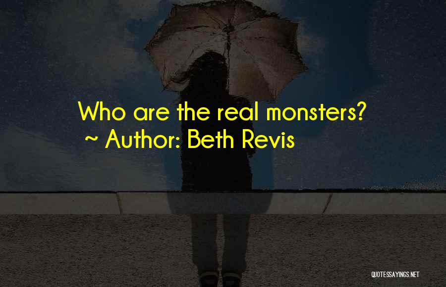 Beth Revis Quotes: Who Are The Real Monsters?