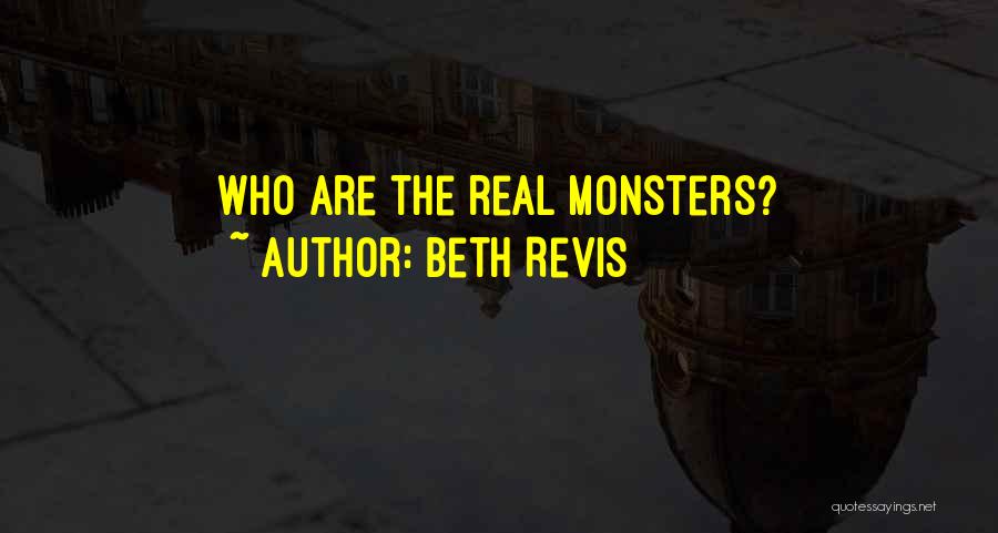 Beth Revis Quotes: Who Are The Real Monsters?