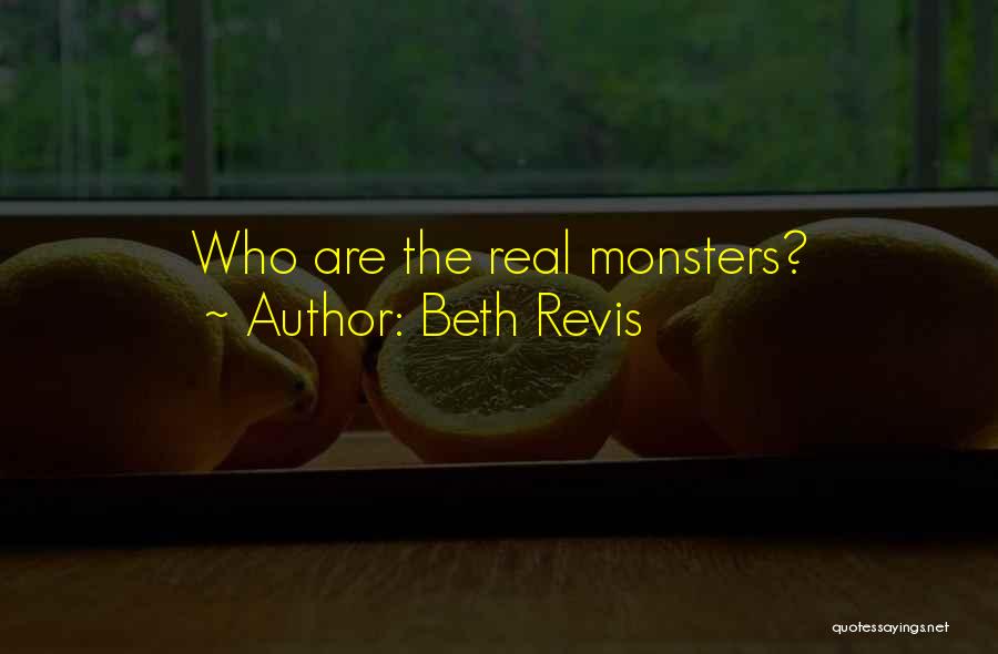 Beth Revis Quotes: Who Are The Real Monsters?