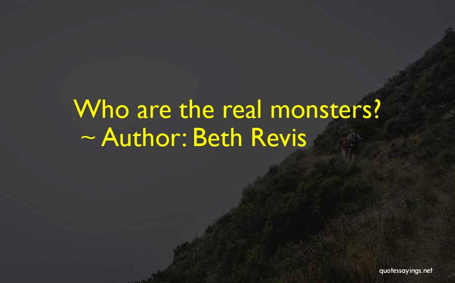 Beth Revis Quotes: Who Are The Real Monsters?