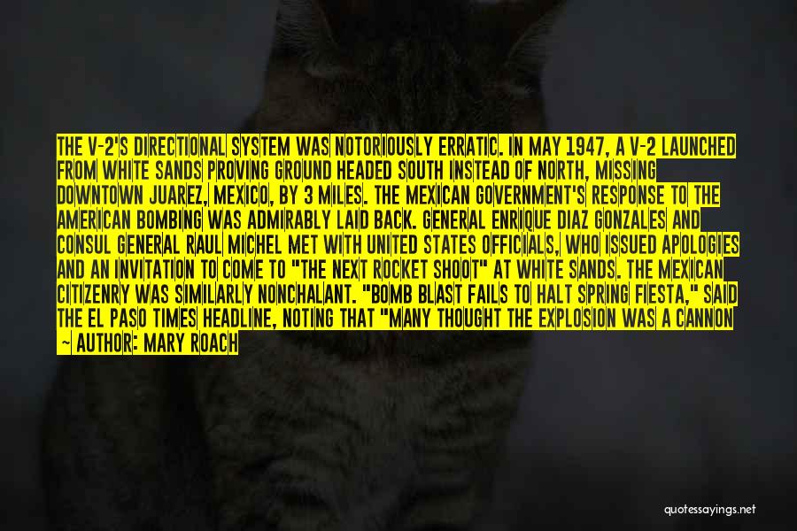 Mary Roach Quotes: The V-2's Directional System Was Notoriously Erratic. In May 1947, A V-2 Launched From White Sands Proving Ground Headed South