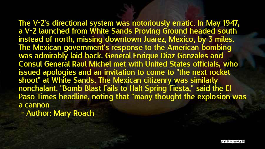 Mary Roach Quotes: The V-2's Directional System Was Notoriously Erratic. In May 1947, A V-2 Launched From White Sands Proving Ground Headed South