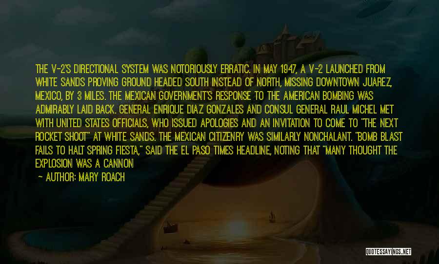 Mary Roach Quotes: The V-2's Directional System Was Notoriously Erratic. In May 1947, A V-2 Launched From White Sands Proving Ground Headed South