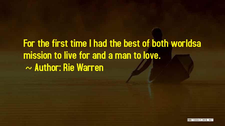 Rie Warren Quotes: For The First Time I Had The Best Of Both Worldsa Mission To Live For And A Man To Love.