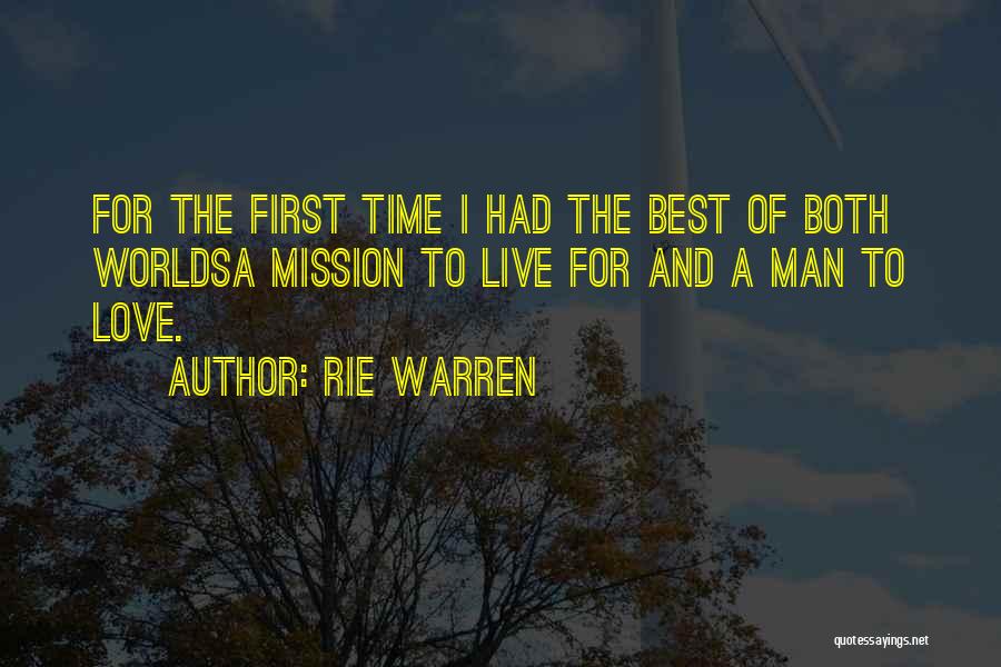 Rie Warren Quotes: For The First Time I Had The Best Of Both Worldsa Mission To Live For And A Man To Love.