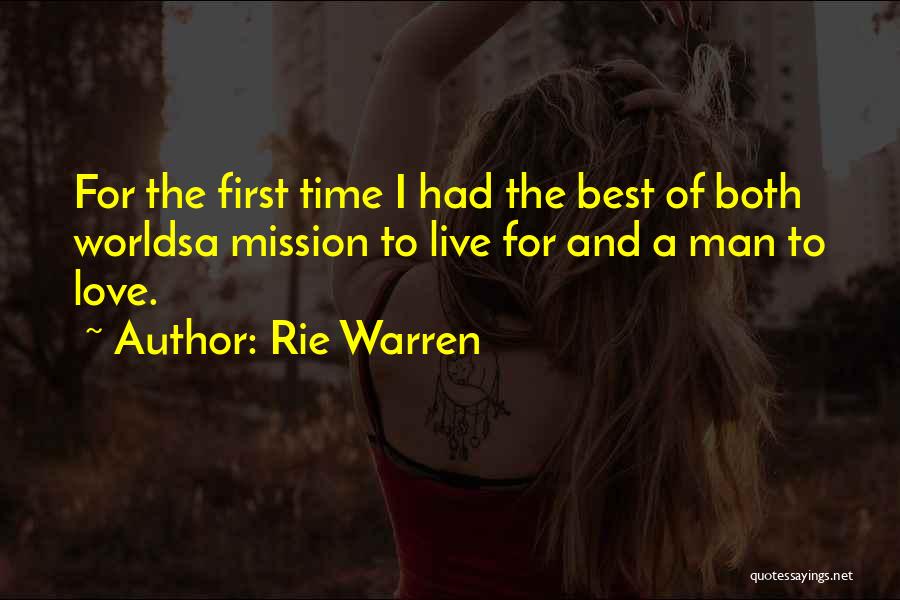 Rie Warren Quotes: For The First Time I Had The Best Of Both Worldsa Mission To Live For And A Man To Love.