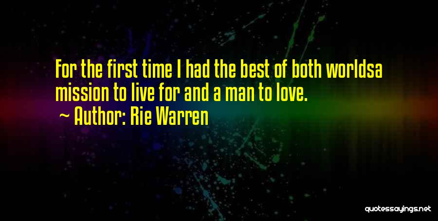 Rie Warren Quotes: For The First Time I Had The Best Of Both Worldsa Mission To Live For And A Man To Love.