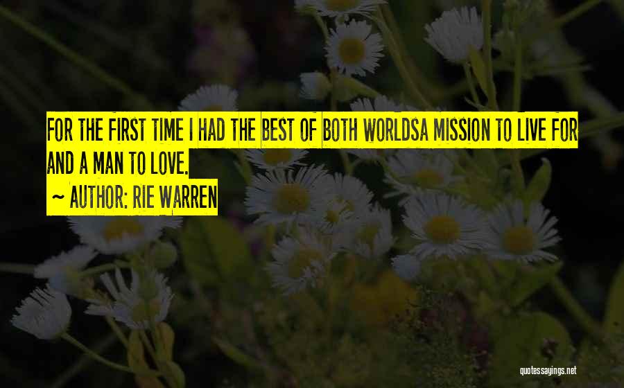 Rie Warren Quotes: For The First Time I Had The Best Of Both Worldsa Mission To Live For And A Man To Love.