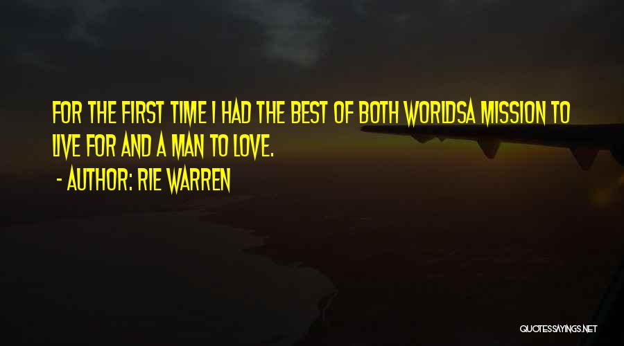 Rie Warren Quotes: For The First Time I Had The Best Of Both Worldsa Mission To Live For And A Man To Love.