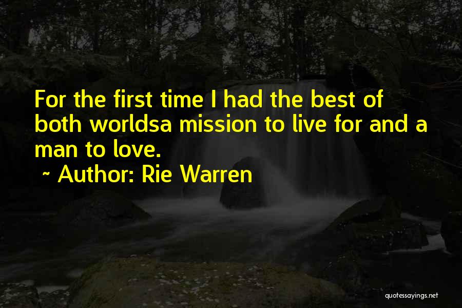 Rie Warren Quotes: For The First Time I Had The Best Of Both Worldsa Mission To Live For And A Man To Love.