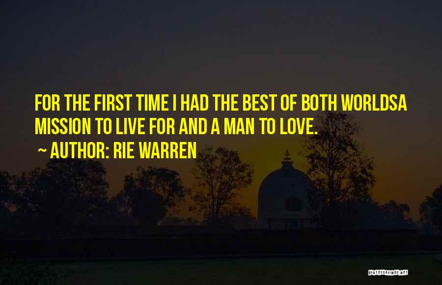 Rie Warren Quotes: For The First Time I Had The Best Of Both Worldsa Mission To Live For And A Man To Love.