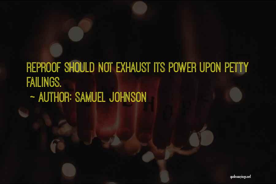 Samuel Johnson Quotes: Reproof Should Not Exhaust Its Power Upon Petty Failings.