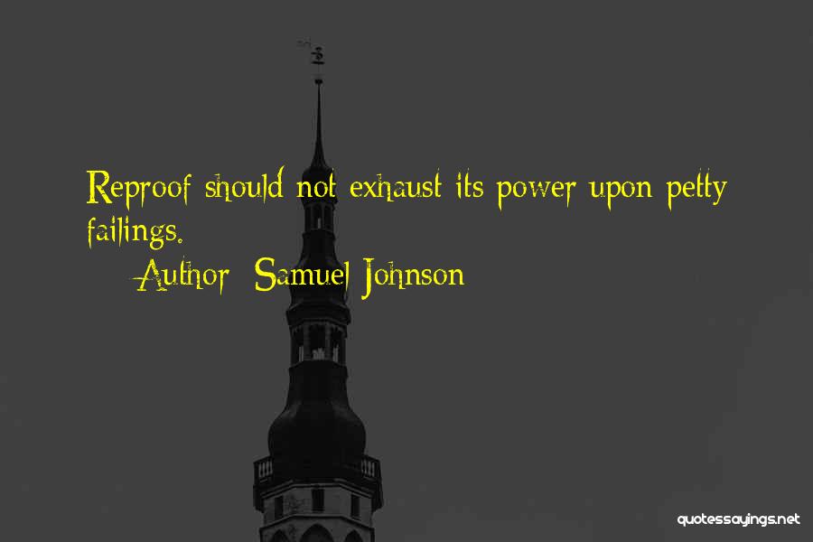 Samuel Johnson Quotes: Reproof Should Not Exhaust Its Power Upon Petty Failings.