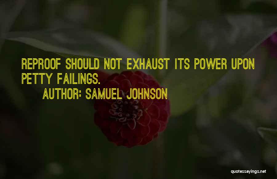 Samuel Johnson Quotes: Reproof Should Not Exhaust Its Power Upon Petty Failings.
