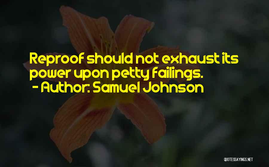 Samuel Johnson Quotes: Reproof Should Not Exhaust Its Power Upon Petty Failings.