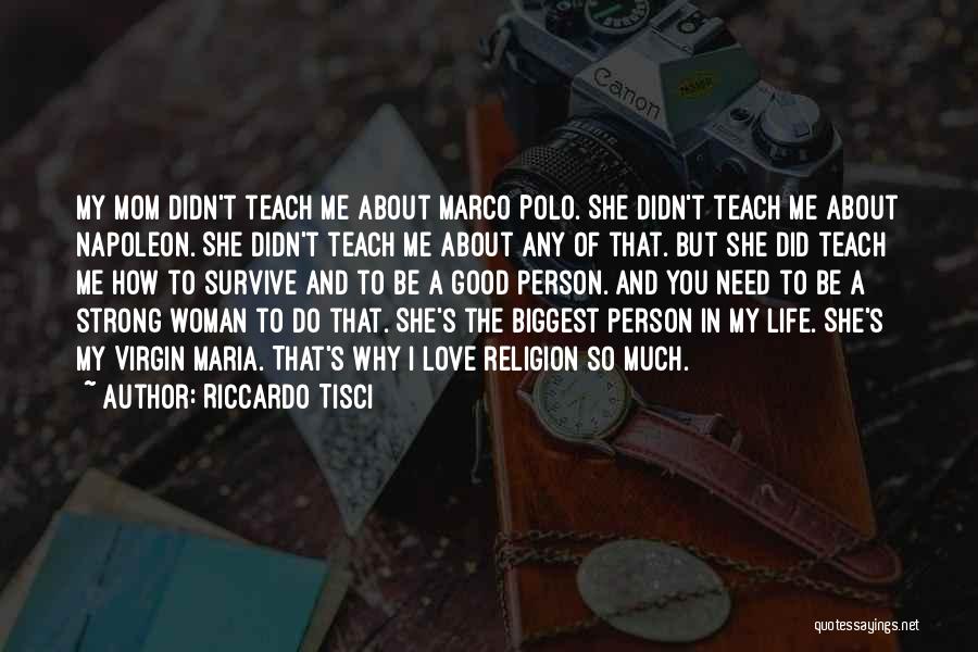 Riccardo Tisci Quotes: My Mom Didn't Teach Me About Marco Polo. She Didn't Teach Me About Napoleon. She Didn't Teach Me About Any